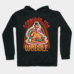 Gobble Til You Wobble Happy Thanksgiving Hoodie